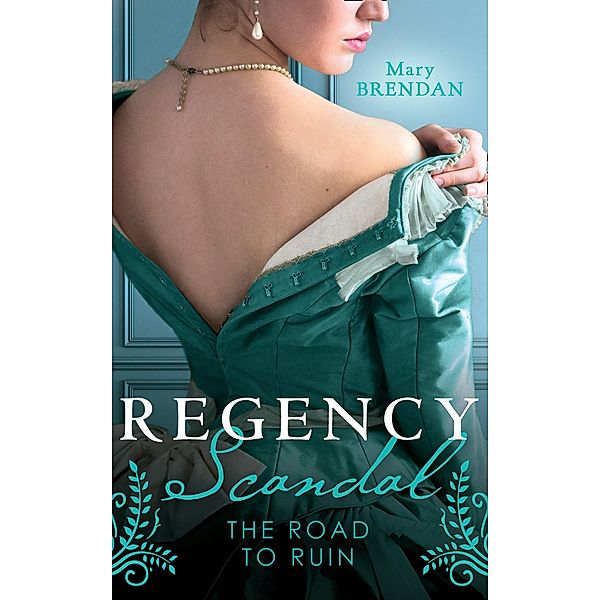 Regency Scandal: The Road To Ruin: Tarnished, Tempted and Tamed / The Rake's Ruined Lady, Mary Brendan