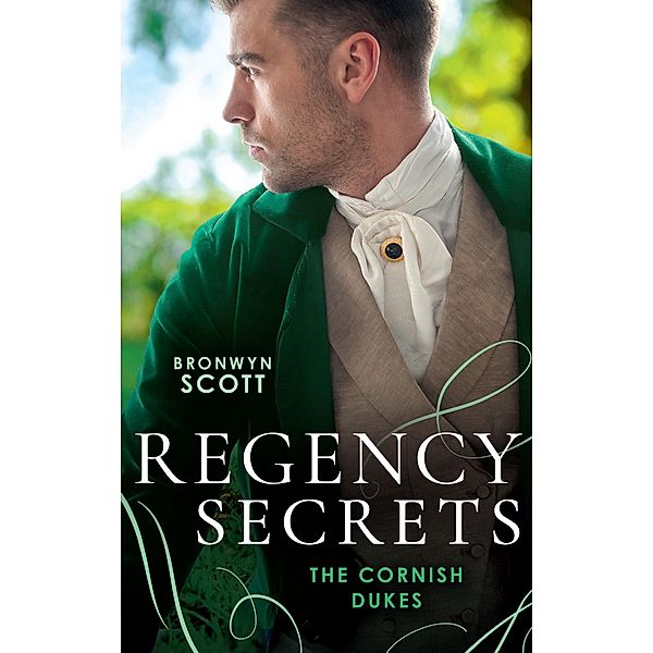 Regency Secrets: The Cornish Dukes: The Secrets of Lord Lynford (The Cornish Dukes) / The Passions of Lord Trevethow, Bronwyn Scott