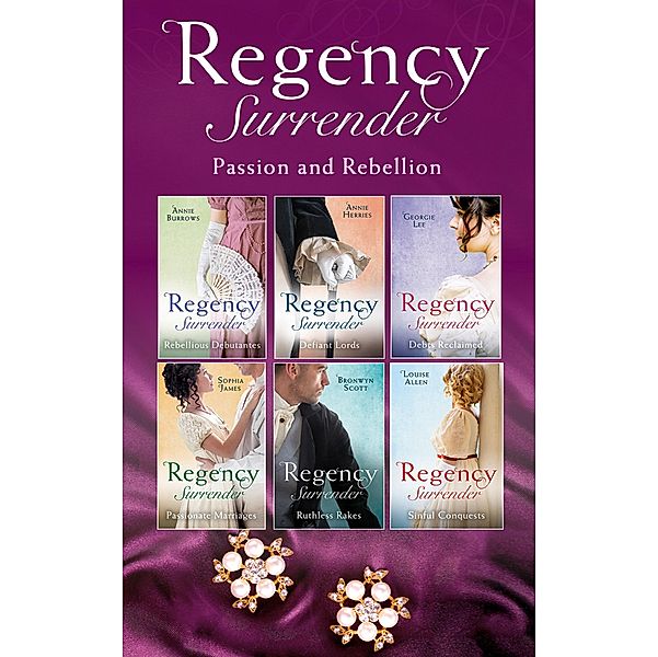 Regency Surrender: Passion And Rebellion, Annie Burrows, Anne Herries, Sophia James, Bronwyn Scott, Georgie Lee, Louise Allen