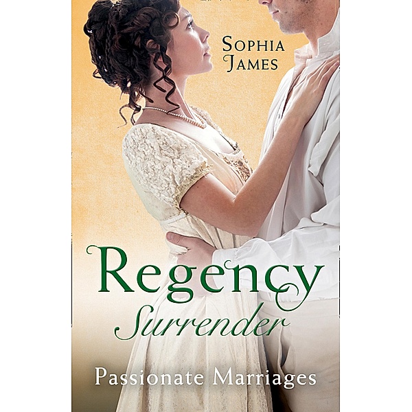 Regency Surrender: Passionate Marriages: Marriage Made in Rebellion / Marriage Made in Hope, Sophia James