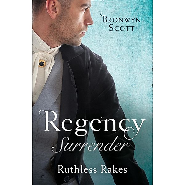 Regency Surrender: Ruthless Rakes: Rake Most Likely to Seduce / Rake Most Likely to Sin (Rakes on Tour) / Mills & Boon, Bronwyn Scott