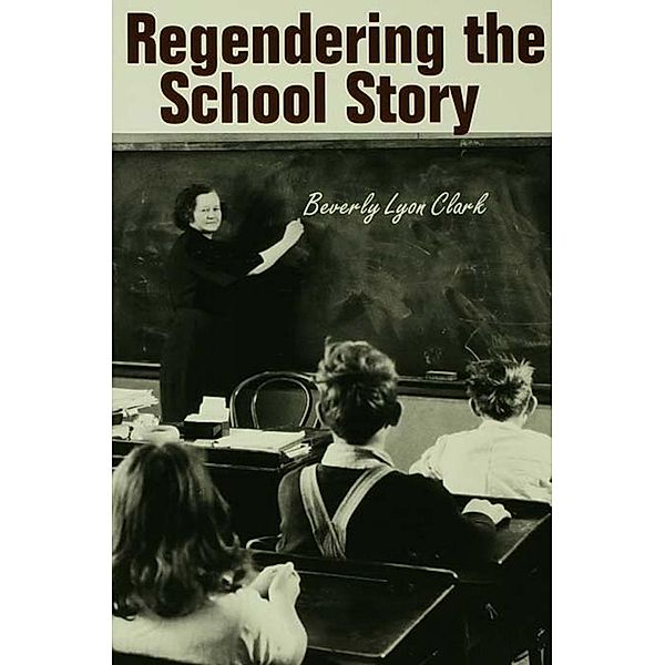 Regendering the School Story, Beverly Lyon Clark