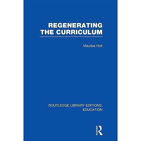 Regenerating the Curriculum, Maurice Holt