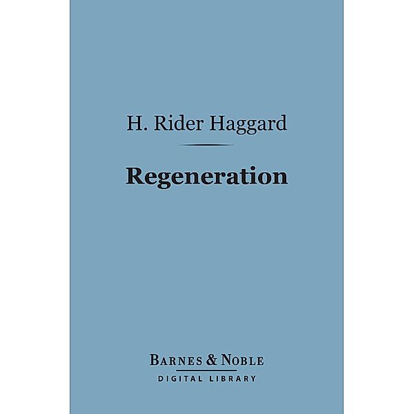 Regeneration (Barnes & Noble Digital Library) / Barnes & Noble, H. Rider Haggard