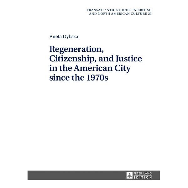 Regeneration, Citizenship, and Justice in the American City since the 1970s, Dybska Aneta Dybska