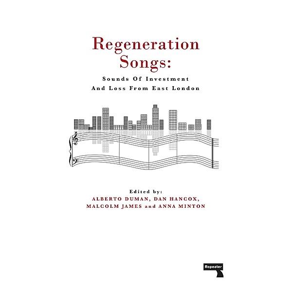 Regeneration Songs, Anna Minton, Alberto Duman, Malcolm James, Dan Hancox