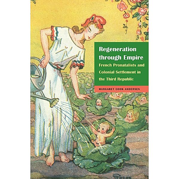 Regeneration through Empire / France Overseas: Studies in Empire and Decolonization, Margaret Cook Andersen