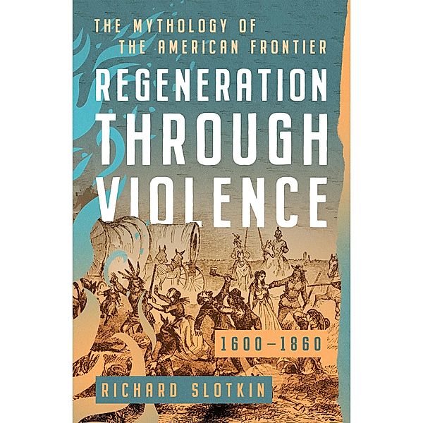 Regeneration Through Violence / Mythology of the American West, Richard Slotkin