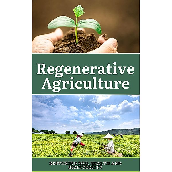 Regenerative Agriculture: Restoring Soil Health and Biodiversity, Ruchini Kaushalya