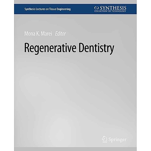 Regenerative Dentistry / Synthesis Lectures on Tissue Engineering, Mona K. Marei