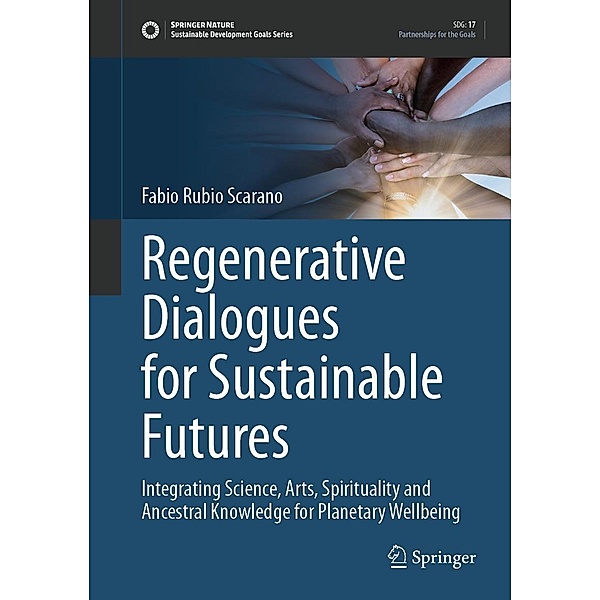 Regenerative Dialogues for Sustainable Futures / Sustainable Development Goals Series, Fabio Scarano