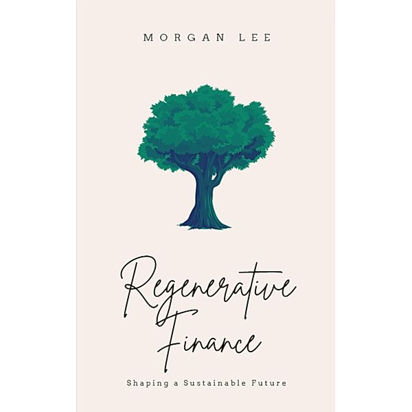 Regenerative Finance: Shaping a Sustainable Future, Morgan Lee