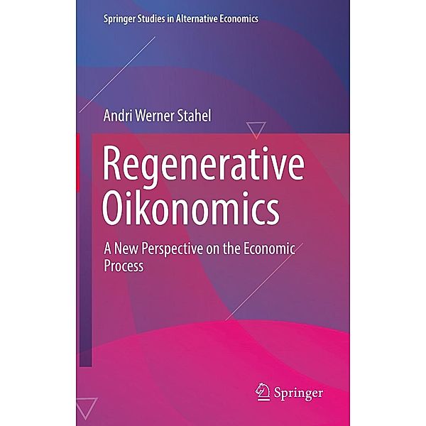 Regenerative Oikonomics / Springer Studies in Alternative Economics, Andri Werner Stahel