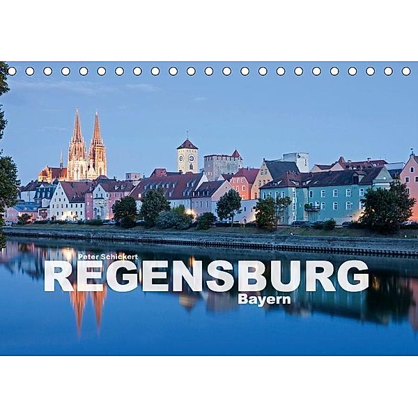 Regensburg - Bayern (Tischkalender 2017 DIN A5 quer), Peter Schickert