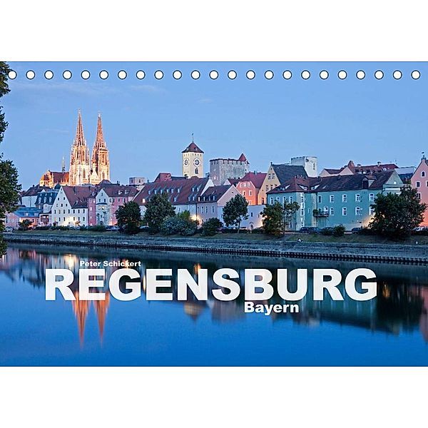 Regensburg - Bayern (Tischkalender 2023 DIN A5 quer), Peter Schickert