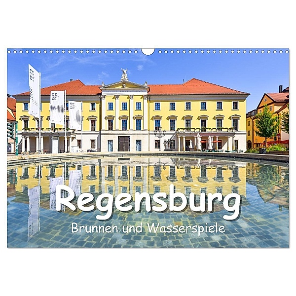 Regensburg Brunnen und Wasserspiele (Wandkalender 2024 DIN A3 quer), CALVENDO Monatskalender, Bettina Hackstein