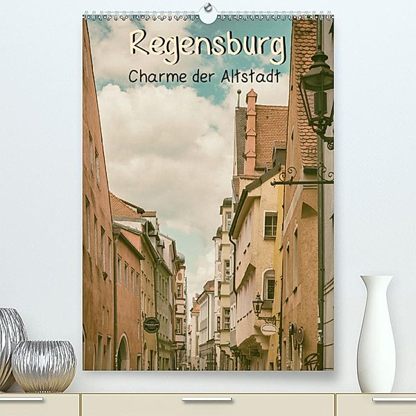 Regensburg - Charme der Altstadt (Premium-Kalender 2020 DIN A2 hoch), Sonja Teßen