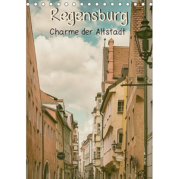 Regensburg - Charme der Altstadt (Tischkalender 2017 DIN A5 hoch), Sonja Teßen