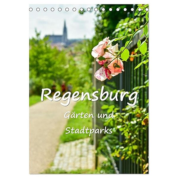 Regensburg Gärten und Stadtparks (Tischkalender 2024 DIN A5 hoch), CALVENDO Monatskalender, Bettina Hackstein