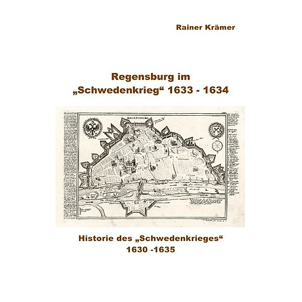 Regensburg im Schwedenkrieg 1633 - 1634, Rainer Krämer