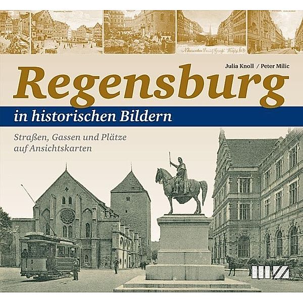Regensburg in historischen Bildern, Julia Kathrin Knoll, Peter Milic