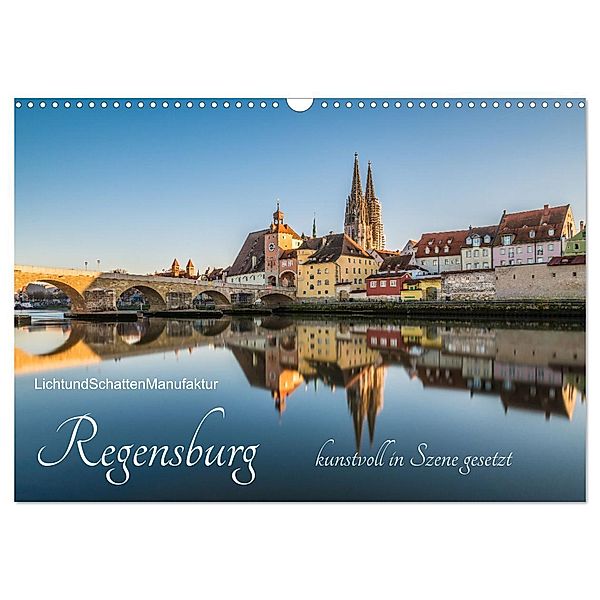 Regensburg kunstvoll in Szene gesetzt (Wandkalender 2024 DIN A3 quer), CALVENDO Monatskalender, LichtundSchattenManufaktur