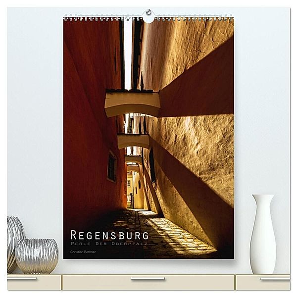 Regensburg - Perle der Oberpfalz (hochwertiger Premium Wandkalender 2025 DIN A2 hoch), Kunstdruck in Hochglanz, Calvendo, Christian Bothner