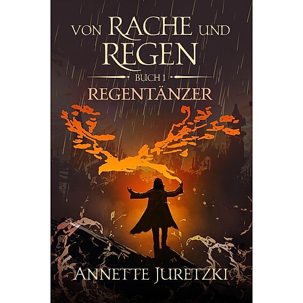 Regentänzer / Von Rache und Regen Bd.1, Annette Juretzki