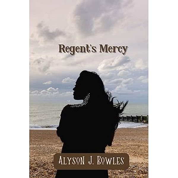 Regent's Mercy, Alyson J Bowles