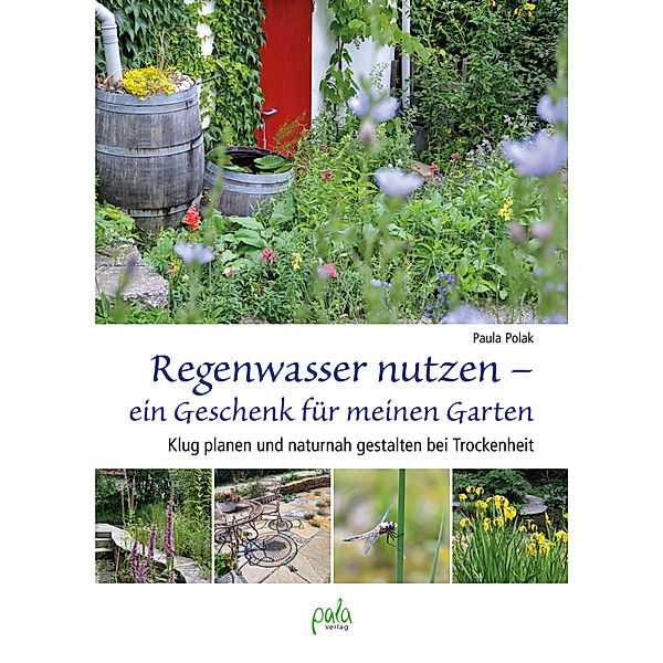 Regenwasser nutzen - ein Geschenk für meinen Garten, Paula Polak