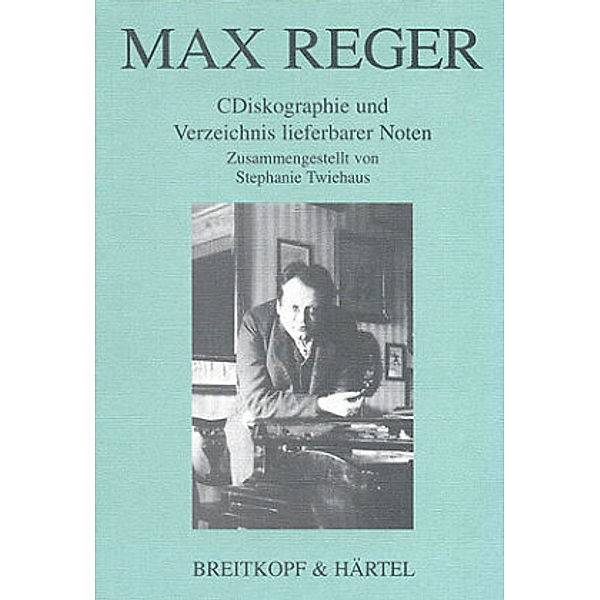 Reger - Diskographie und Verzeichnis lieferbarer Noten, Max Reger