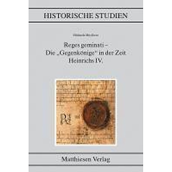 Reges geminati - Die Gegenkönige in der Zeit Heinrichs IV., Michaela Muylkens
