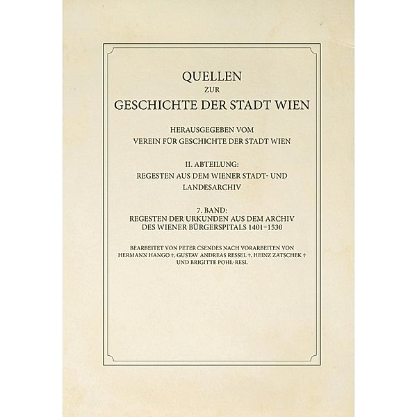 Regesten der Urkunden aus dem Archiv des Wiener Bürgerspitals 1401-1530 / Quellen zur Geschichte der Stadt Wien Bd.7, Peter Csendes