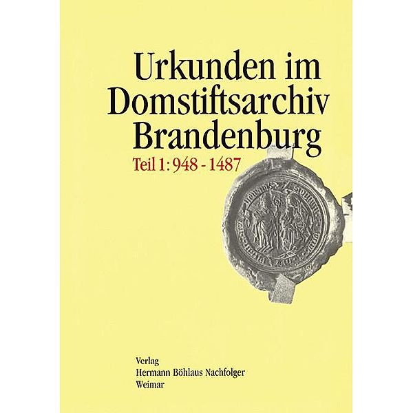 Regesten der Urkunden und Aufzeichungen im Domstiftsarchiv Brandenburg