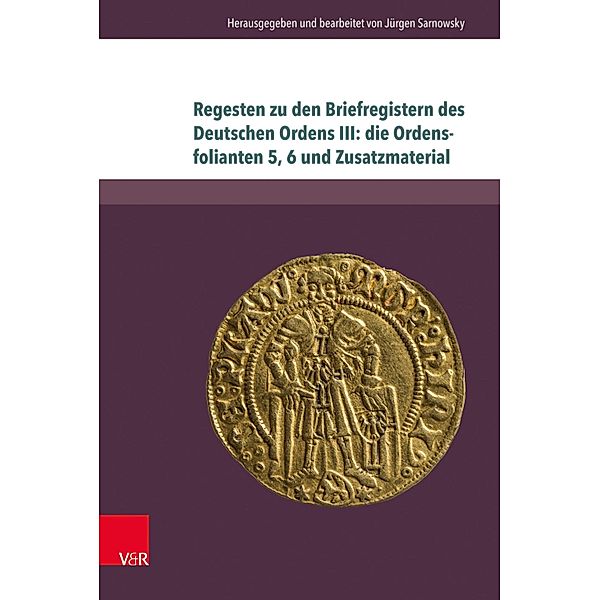 Regesten zu den Briefregistern des Deutschen Ordens III: die Ordensfolianten 5, 6 und Zusatzmaterial / Beihefte zum Preussischen Urkundenbuch