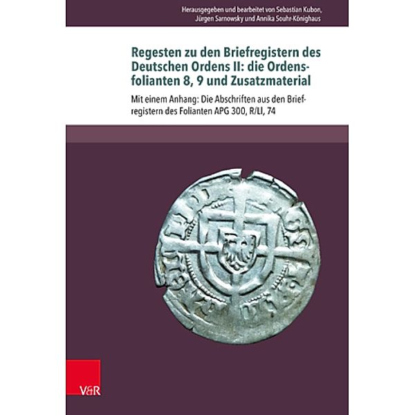 Regesten zu den Briefregistern des Deutschen Ordens II: die Ordensfolianten 8, 9 und Zusatzmaterial / Beihefte zum Preussischen Urkundenbuch