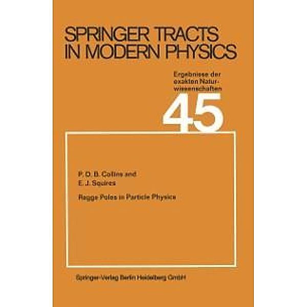 Regge Poles in Particle Physics / Springer Tracts in Modern Physics Bd.45, P. D. B. Collins, E. J. Squires