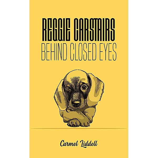 Reggie Carstairs: Behind Closed Eyes / Austin Macauley Publishers, Carmel Liddell