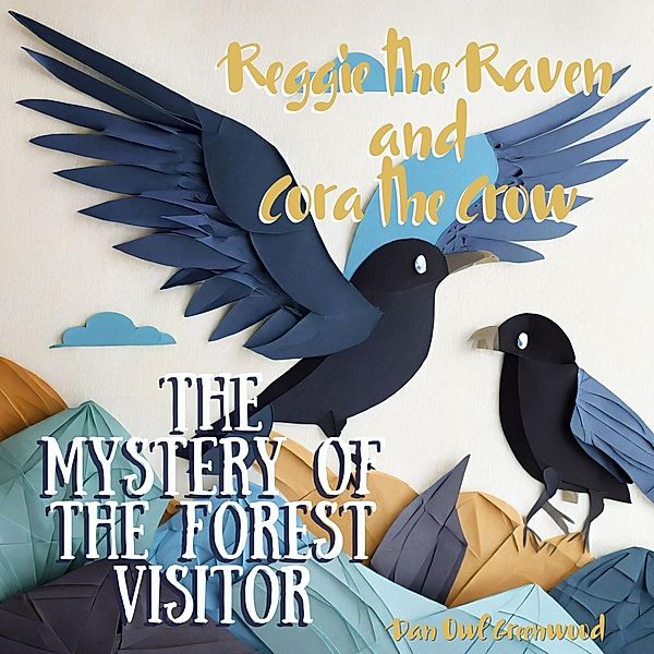 Reggie the Raven and Cora the Crow: The Mystery of the Forest Visitor (Reggie the Raven and Cora the Crow: Woodland Chronicles) / Reggie the Raven and Cora the Crow: Woodland Chronicles, Dan Owl Greenwood