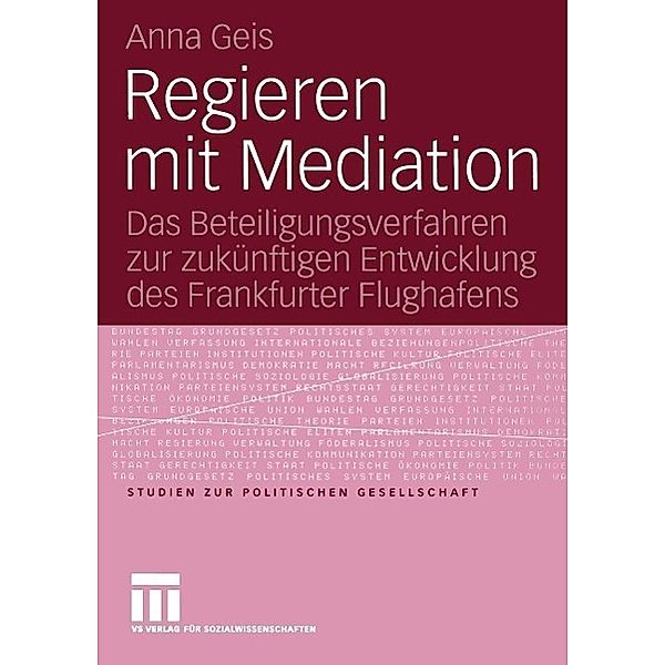 Regieren mit Mediation / Studien zur politischen Gesellschaft Bd.6, Anna Geis