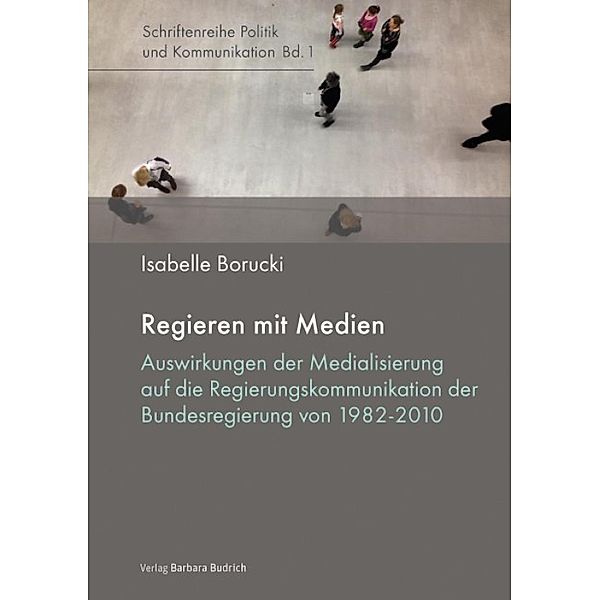 Regieren mit Medien / Politik und Kommunikation Bd.1, Isabelle Borucki