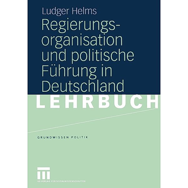 Regierungsorganisation und politische Führung in Deutschland / Grundwissen Politik, Ludger Helms
