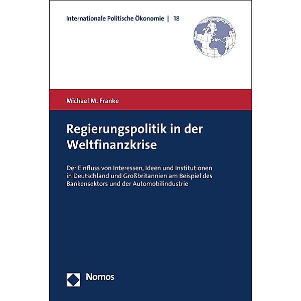 Regierungspolitik in der Weltfinanzkrise / Internationale Politische Ökonomie Bd.18, Michael M. Franke