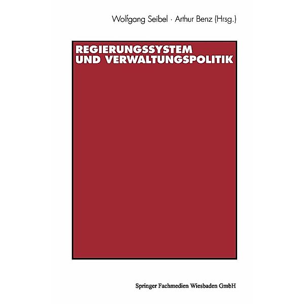 Regierungssystem und Verwaltungspolitik, Wolfgang Seibel, Arthur Benz