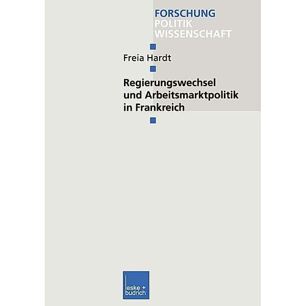 Regierungswechsel und Arbeitsmarktpolitik in Frankreich / Forschung Politik Bd.171, Freia Hardt