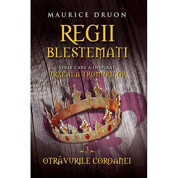 Regii blestema¿i 3. Otravurile coroanei / Fic¿iune, Maurice Druon