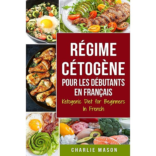 Régime Cétogène Pour Les Débutants En Français/ Ketogenic Diet for Beginners In French (French Edition), Charlie Mason