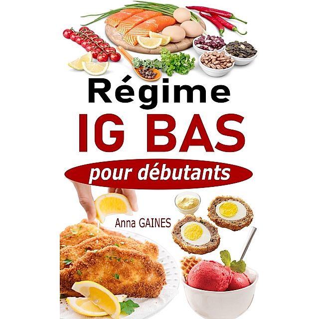 Régime IG bas pour débutants : Guide pratique de la cuisine IG bas super  facile avec 45 recettes IG bas pour tous les jours eBook v. Anna Gaines |  Weltbild