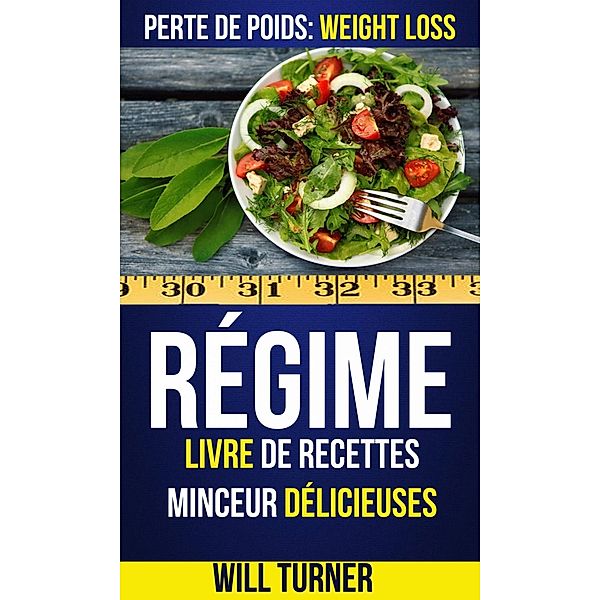 Régime : Livre de recettes minceur délicieuses (Perte De Poids: Weight Loss), Will Turner