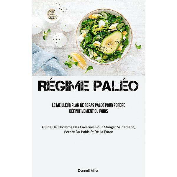 Régime Paléo: Le meilleur plan de repas paléo pour perdre définitivement du poids, Darnell Miles